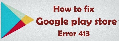 Solucionar el error 413 en Google Play Store