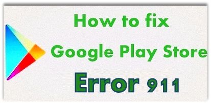 Error 911 de Google Play Store: cómo solucionarlo