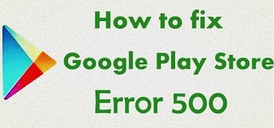 Se corrigió el error 500 de Google Play Store: cómo